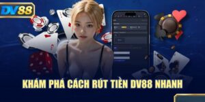Huong Dan Chi Tiet De Rut Tien DV88 Mot Cach An Toan
