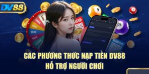 Hướng Dẫn Chi Tiết Nạp Tiền DV88 Để Trải Nghiệm Cá Cược