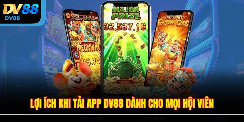 Lợi ích khi tải app DV88