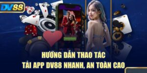 Tải App DV88 - Hướng Dẫn Cài Đặt Và Những Lợi Ích Khi Tham Gia