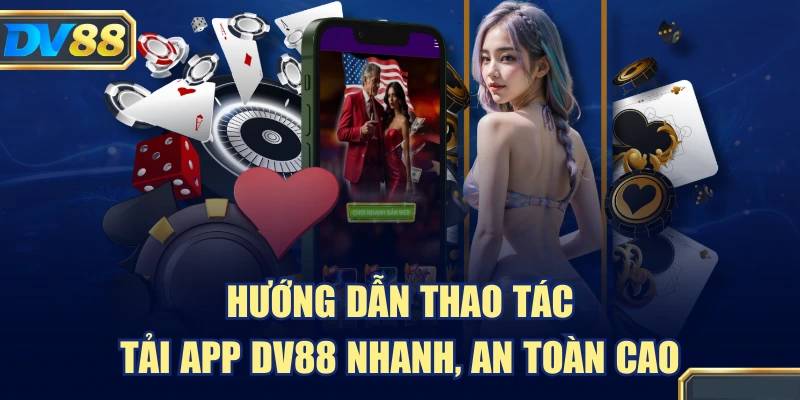 Tải App DV88 - Hướng Dẫn Cài Đặt Và Những Lợi Ích Khi Tham Gia